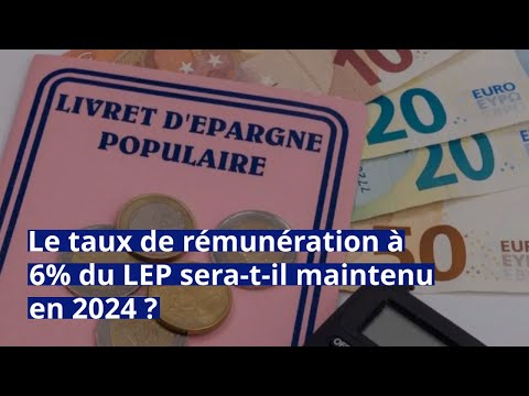 Epargne : le taux de rémunération à 6% du LEP sera-t-il maintenu en 2024 ?