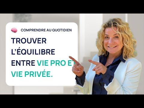 TROUVER L&#039;ÉQUILIBRE ENTRE VIE PROFESSIONNELLE ET VIE PRIVÉE