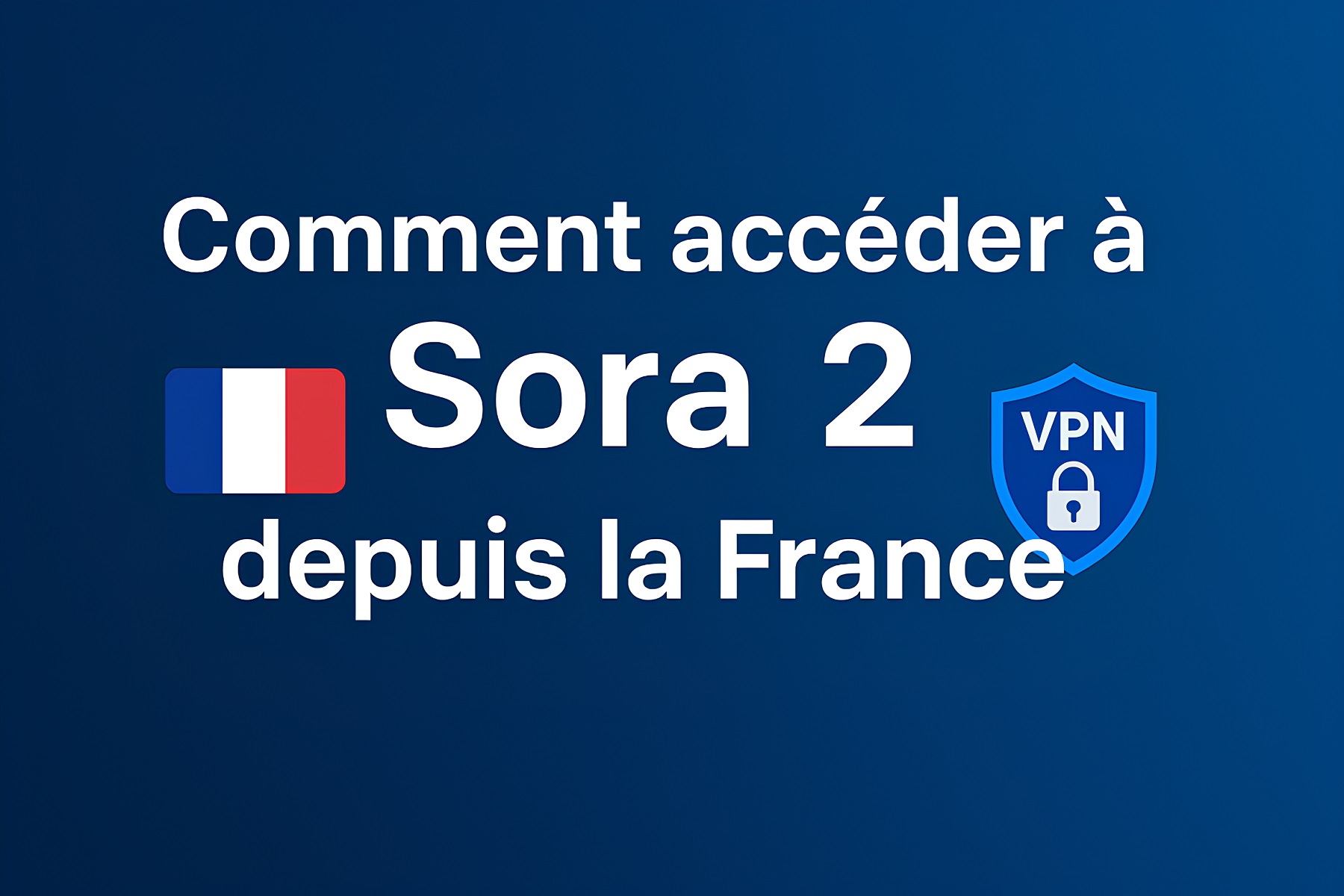 Comment accéder à Sora 2 depuis la France : guide complet et astuces